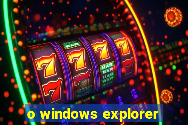o windows explorer
